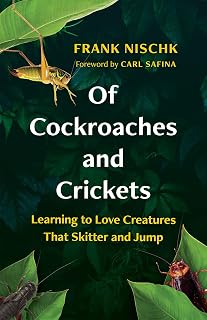 Of Cockroaches and Crickets: Frank Nischk's Funny Guide to Loving Skittering Bugs & Insects