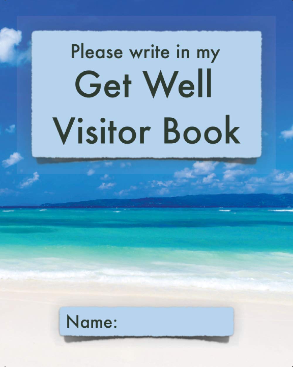 Please write in my Get Well Visitor Book: Beach cover | Visitor record and log for hospital patients who are not yet able to welcome visitors, or who are too sleepy to remember visits