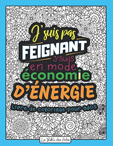 J'suis pas Feignant J'suis en mode Économie d'énergie: Livre de Coloriage Drôle et Décalé | Idéal Cadeau pour Ado Garçon de 12 à 17 ans | Phrases ... | Grand Format 21x28cm (French Edition)