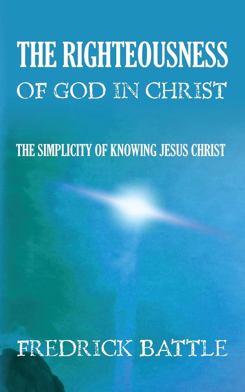 The Righteousness of God in Christ: The simplicity of knowing Jesus Christ