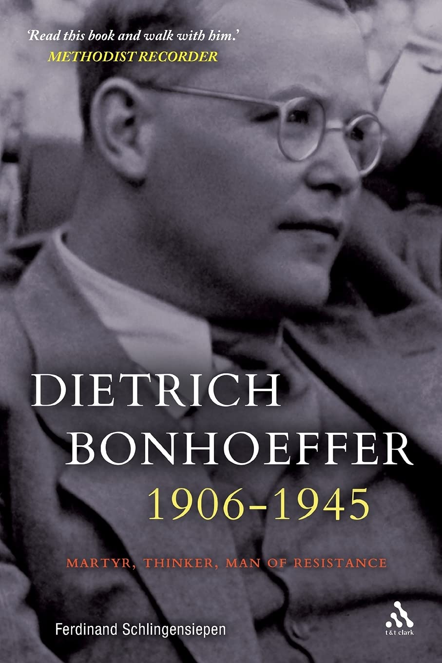Dietrich Bonhoeffer 1906-1945: Martyr, Thinker, Man of Resistance