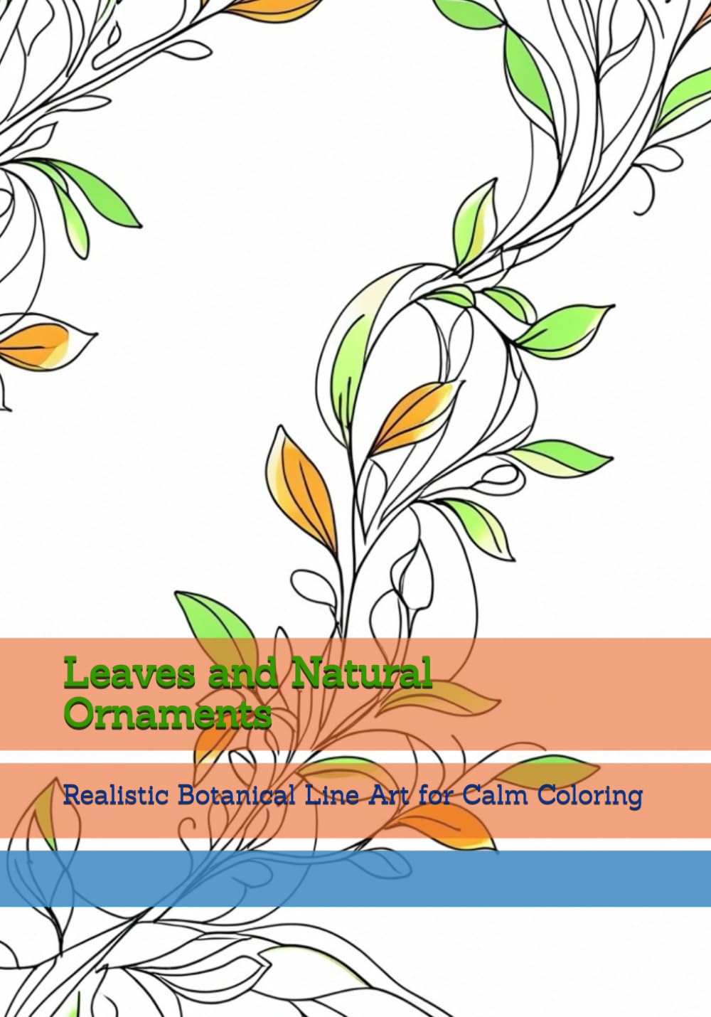 Leaves and Natural Ornaments: Realistic Botanical Line Art for Calm Coloring (World of Quiet Balance)