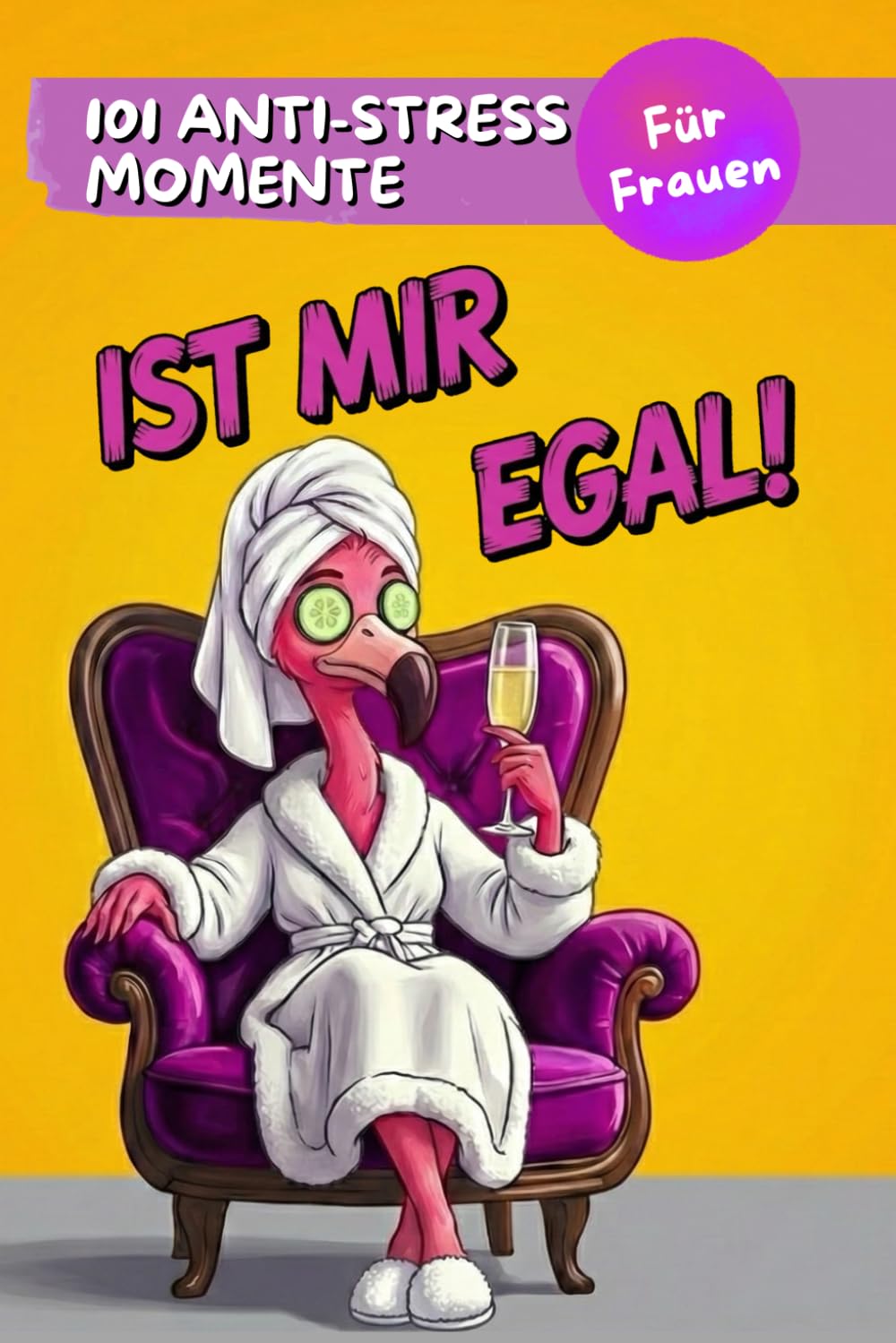Ist Mir Egal!: 101 Anti Stress Momente für Frauen: Das perfekte Geschenk für Freundinnen, Mütter, Kolleginnen und Ehefrauen