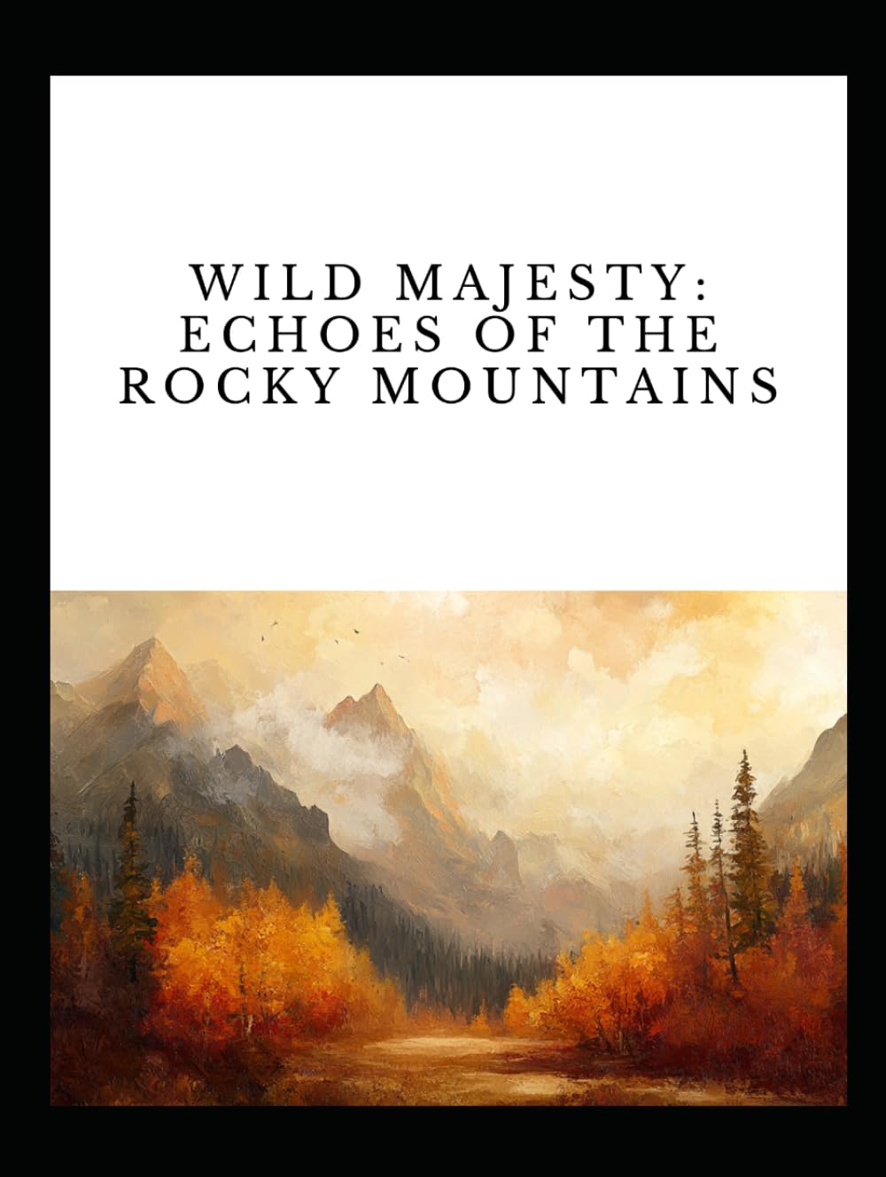 Wild Majesty:: Echoes of the Rocky Mountains