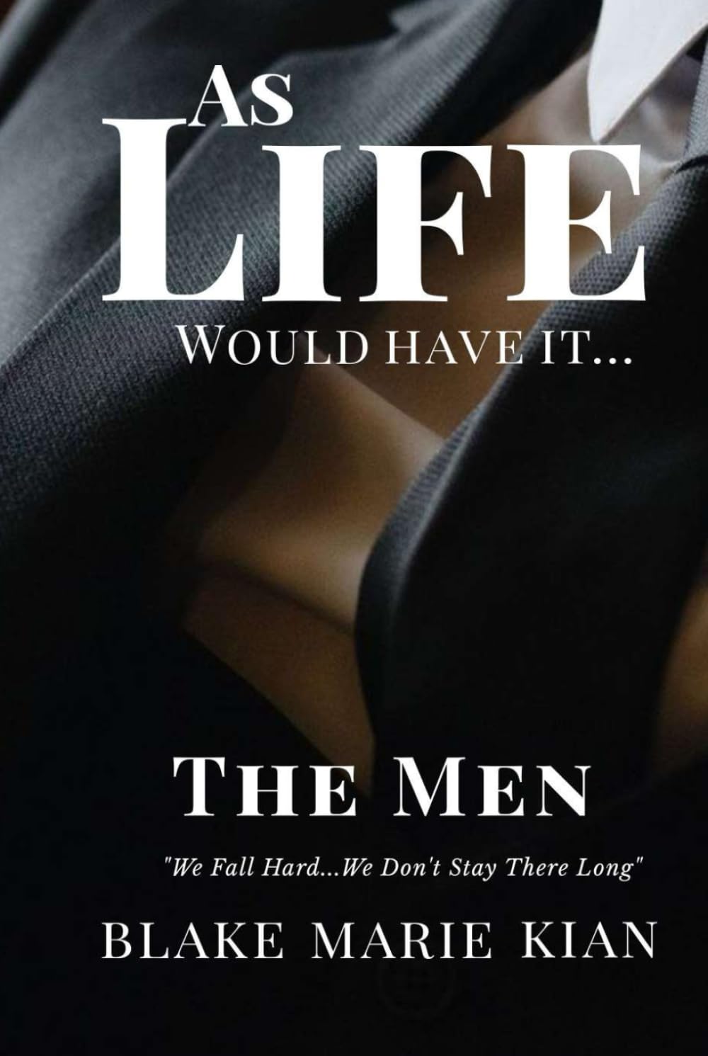 As Life Would Have It… The Men: We Fall Hard…We Don’t Stay There Long