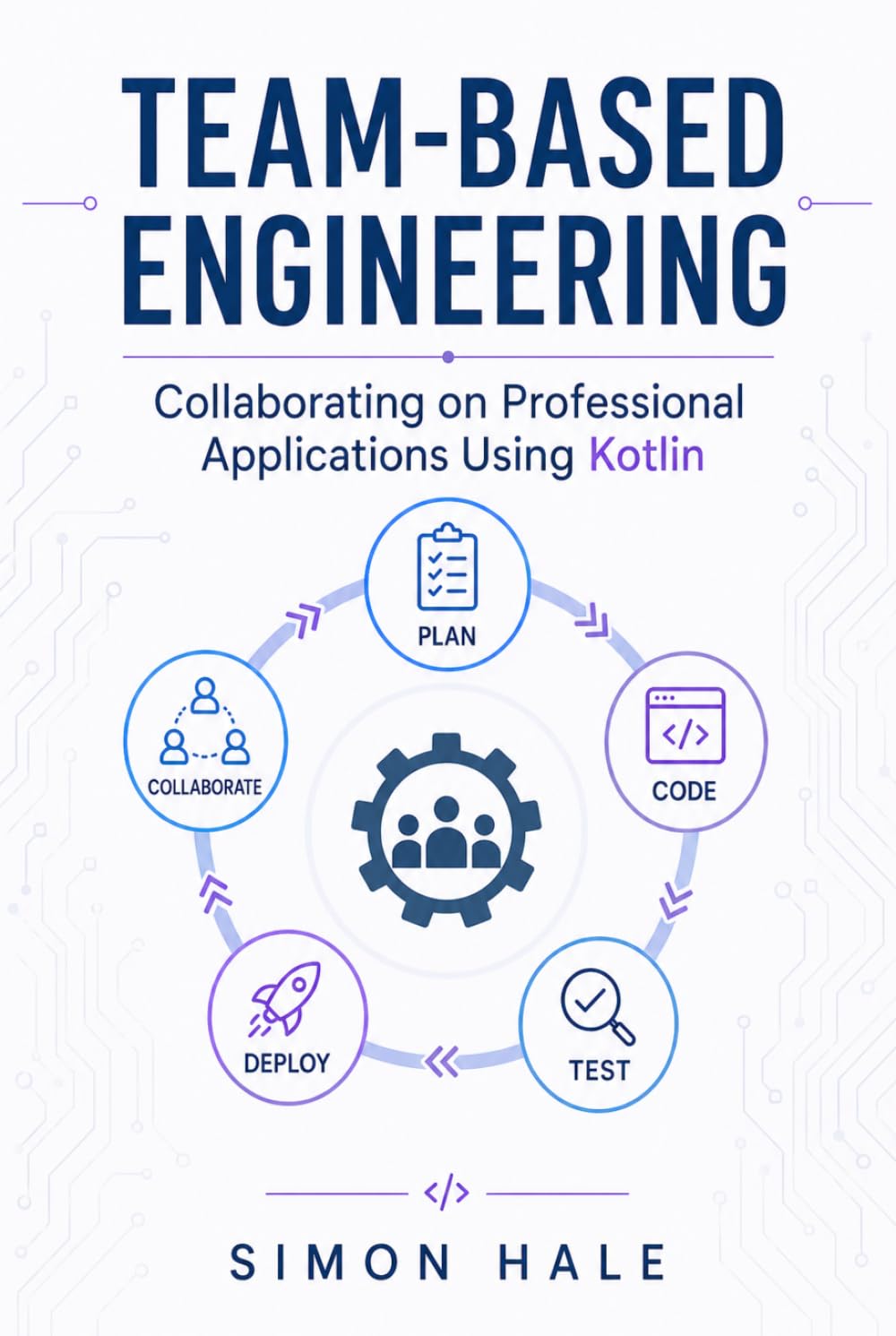 Team-Based Engineering: Collaborating on Professional Applications Using Kotlin (The Kotlin Junior Developer Guide)