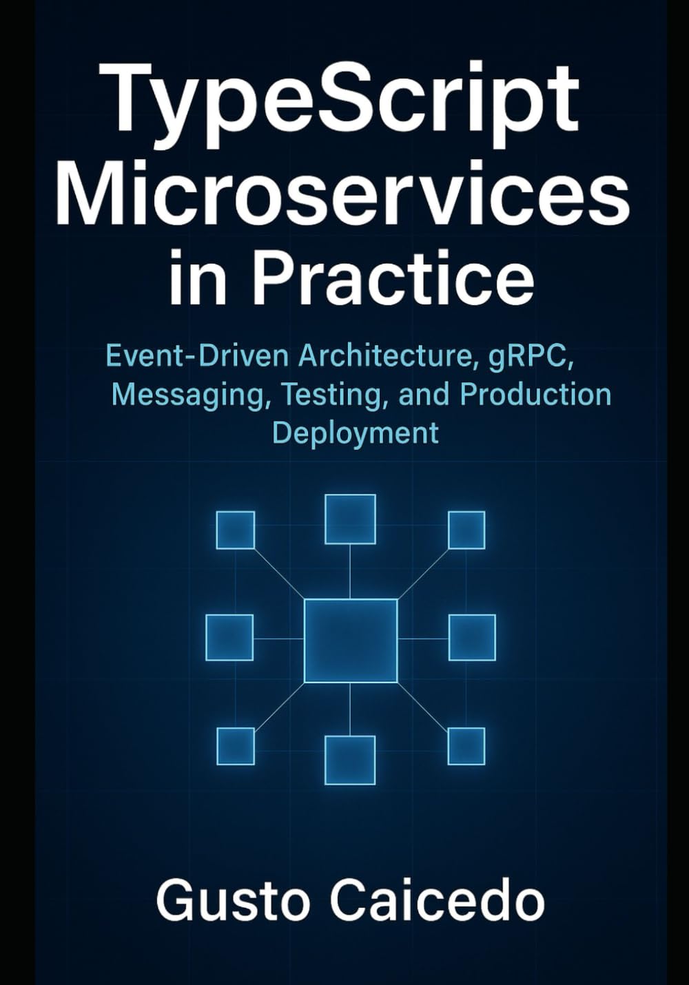 TypeScript Microservices in Practice: Event-Driven Architecture, gRPC, Messaging, Testing, and Production Deployment