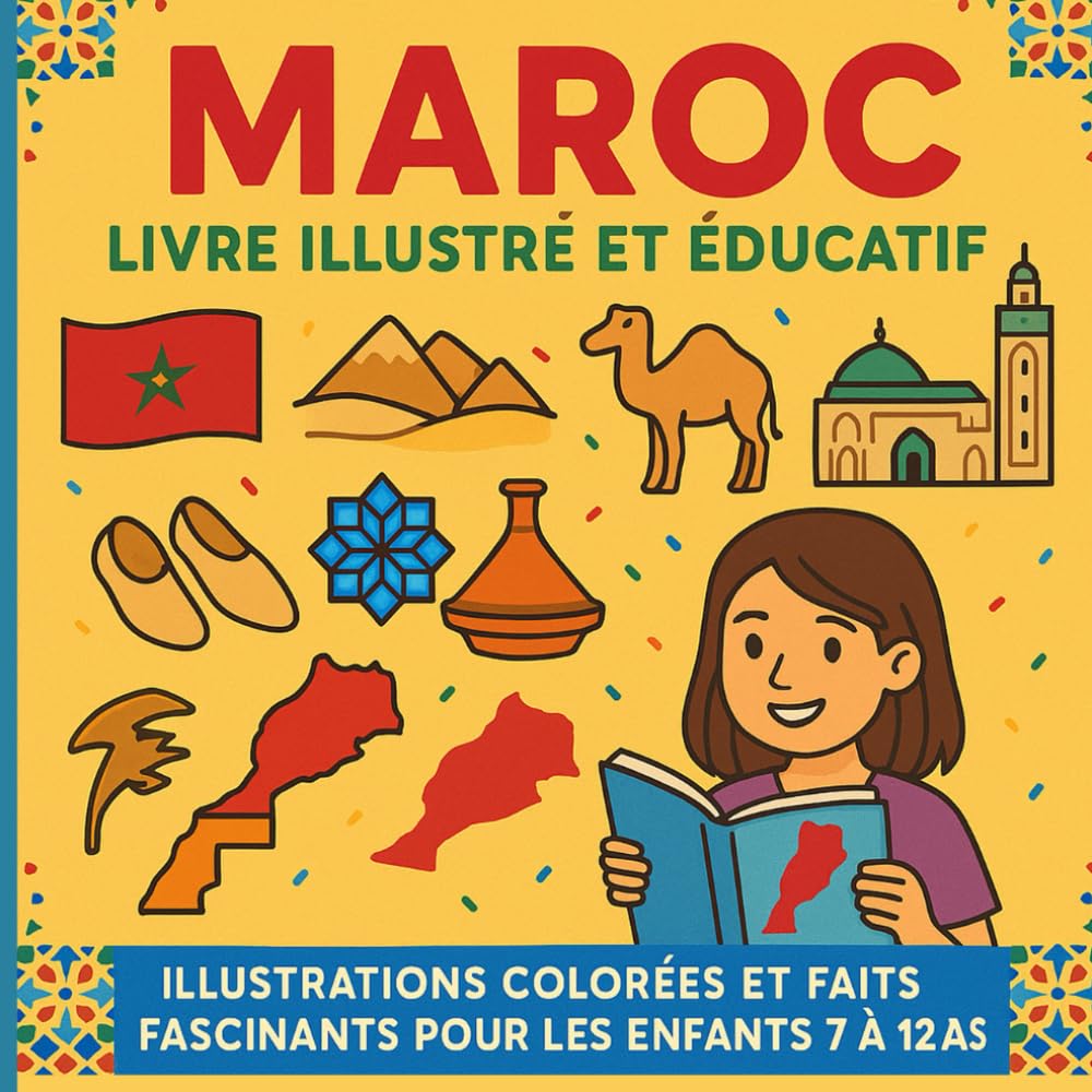 Le Maroc - Livre illustré et éducatif: Illustrations colorées et faits fascinants pour les enfants de 7 à 12 ans
