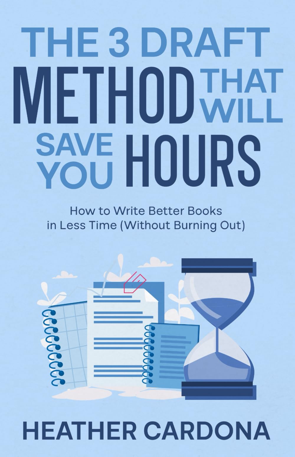The 3 Draft Method That Will Save You Hours: How to Write Better Books in Less Time (Without Burning Out)