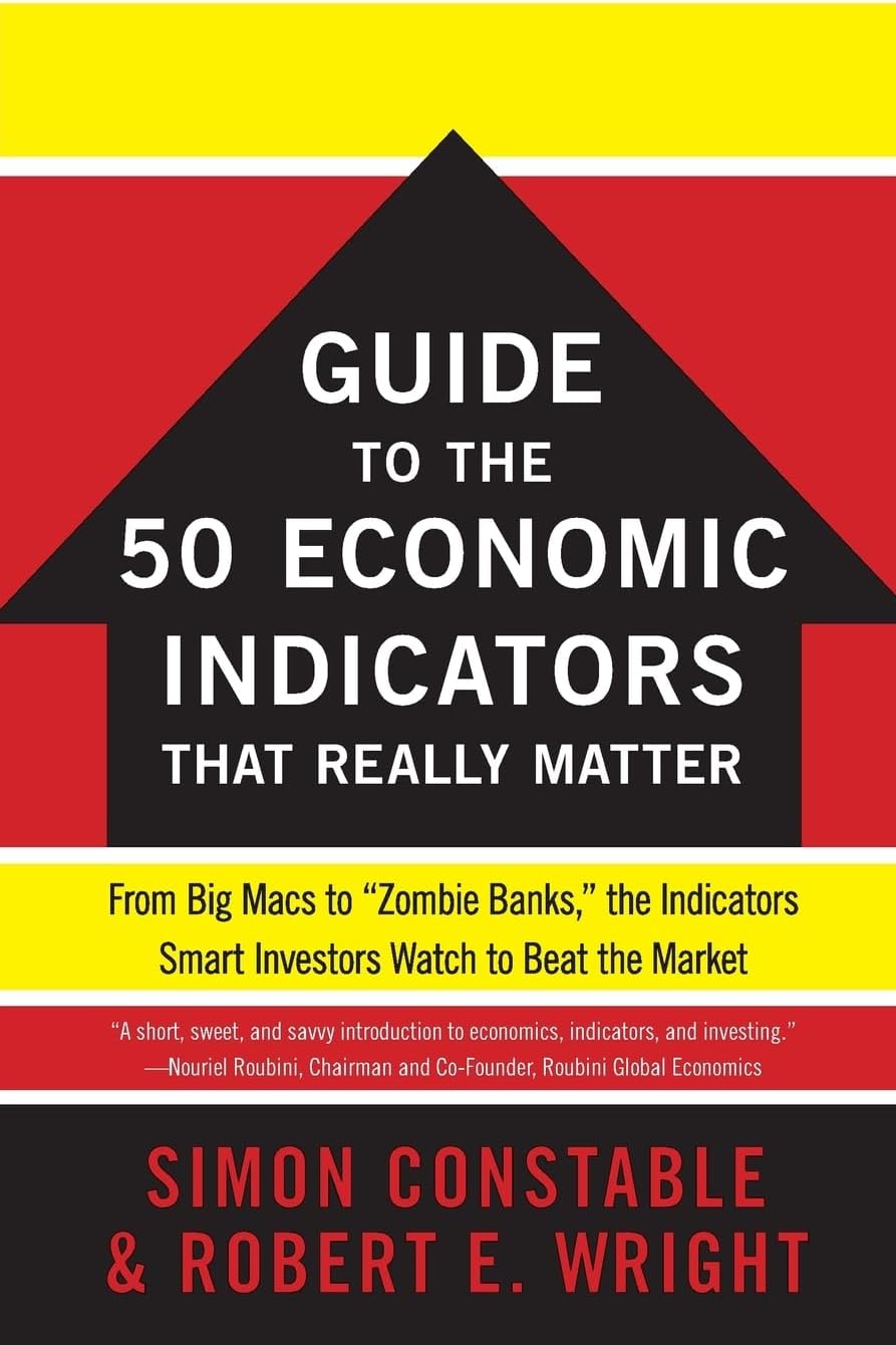 The WSJ Guide to the 50 Economic Indicators That Really Matter: From Big Macs to "Zombie Banks," the Indicators Smart Investors Watch to Beat the Market
