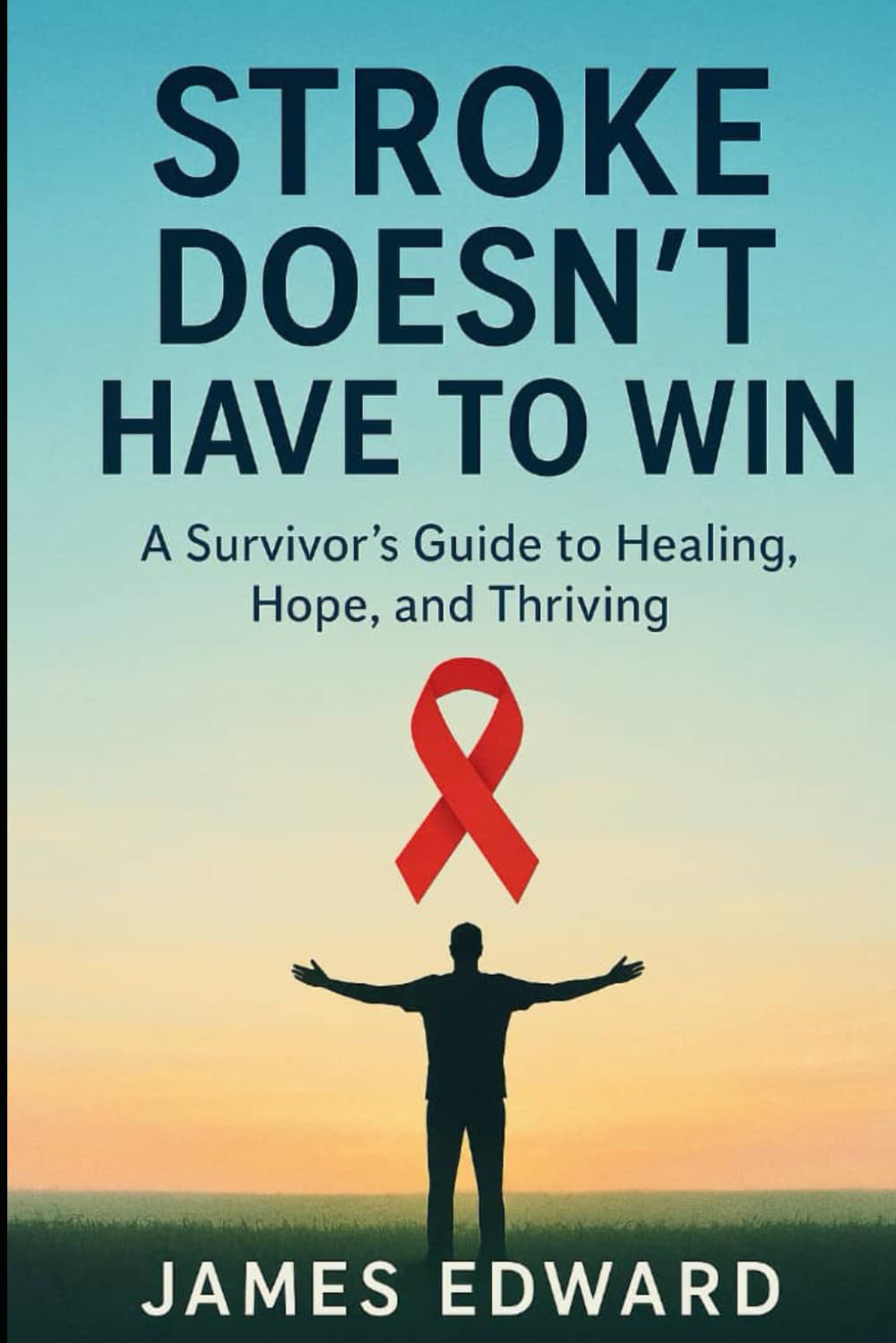 Stroke Doesn't Have to Win: A Survivor's Guide to Healing, Hope, and Thriving