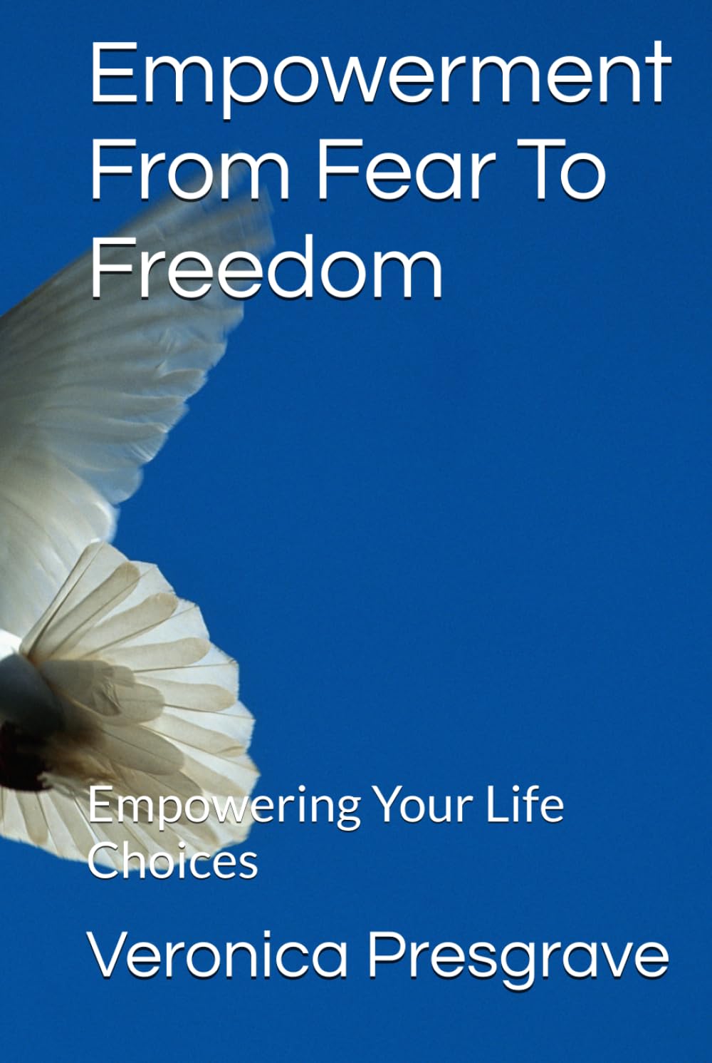 Empowerment From Fear To Freedom: Empowering Your Life Choices