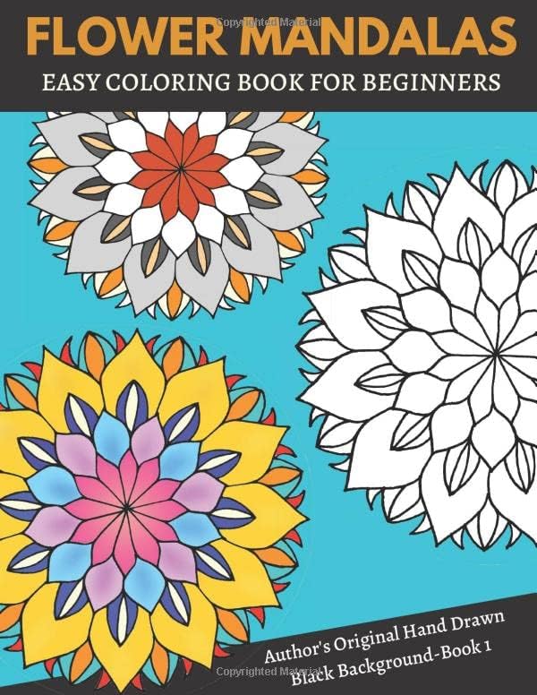Flower Mandalas: Black Background: Easy Coloring Book for Beginners: Author’s Original Hand Drawn (Book 1): A Large 8.5” x 11” Easy Coloring Book for … Mandalas: Black Background Coloring Book)
