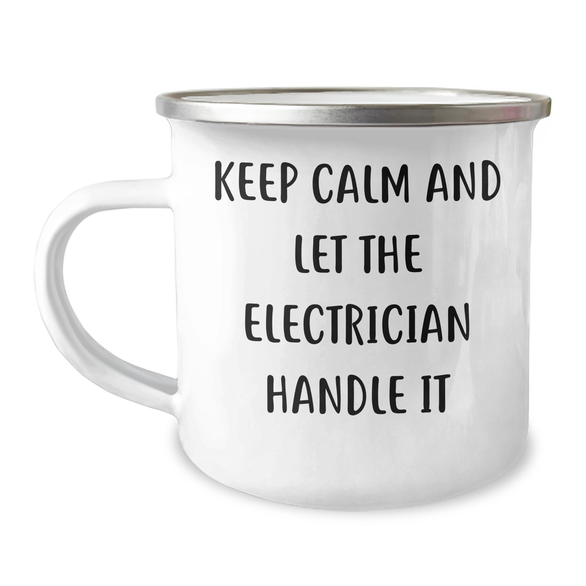 Keep Calm And Let The Electrician Handle It - Funny Electrician Gifts from Friends - 12 oz Camping Mug for Electrician Man or Woman