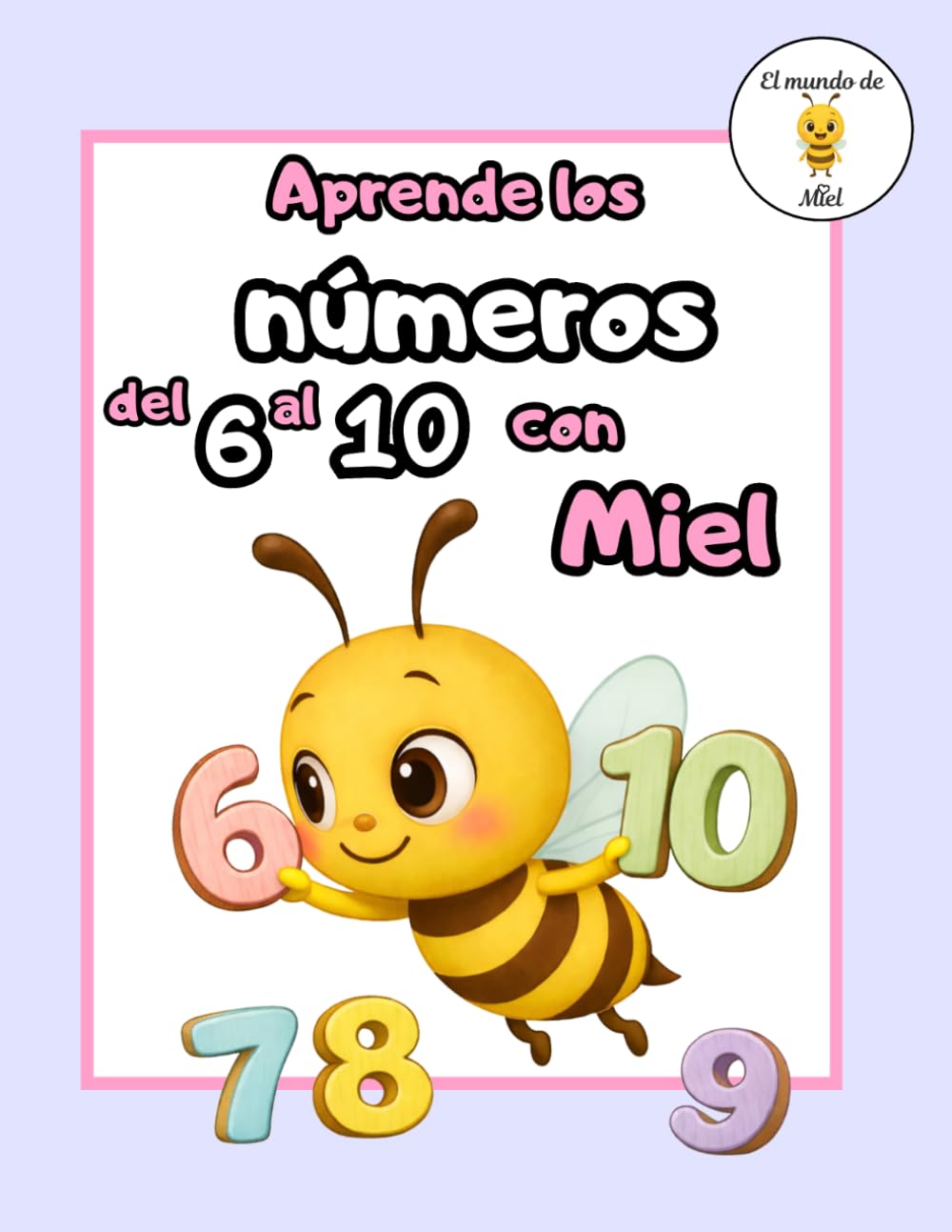 Aprende los números del 6 al 10 con Miel: Cuaderno de actividades para preescolar | Conteo, trazos, escritura y motricidad fina para niños de 3 a 6 años (Aprende con Miel)