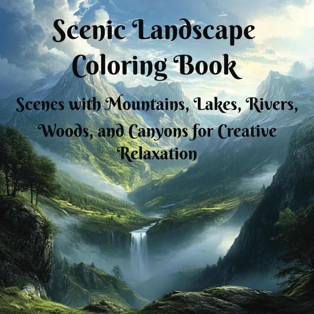 Scenic Landscape Coloring Book Scenes with Mountains, Lakes, Rivers, Woods, and Canyons for Creative Relaxation: Fantastic, unique and captivating ... Landmarks Coloring Book for Creative Minds)