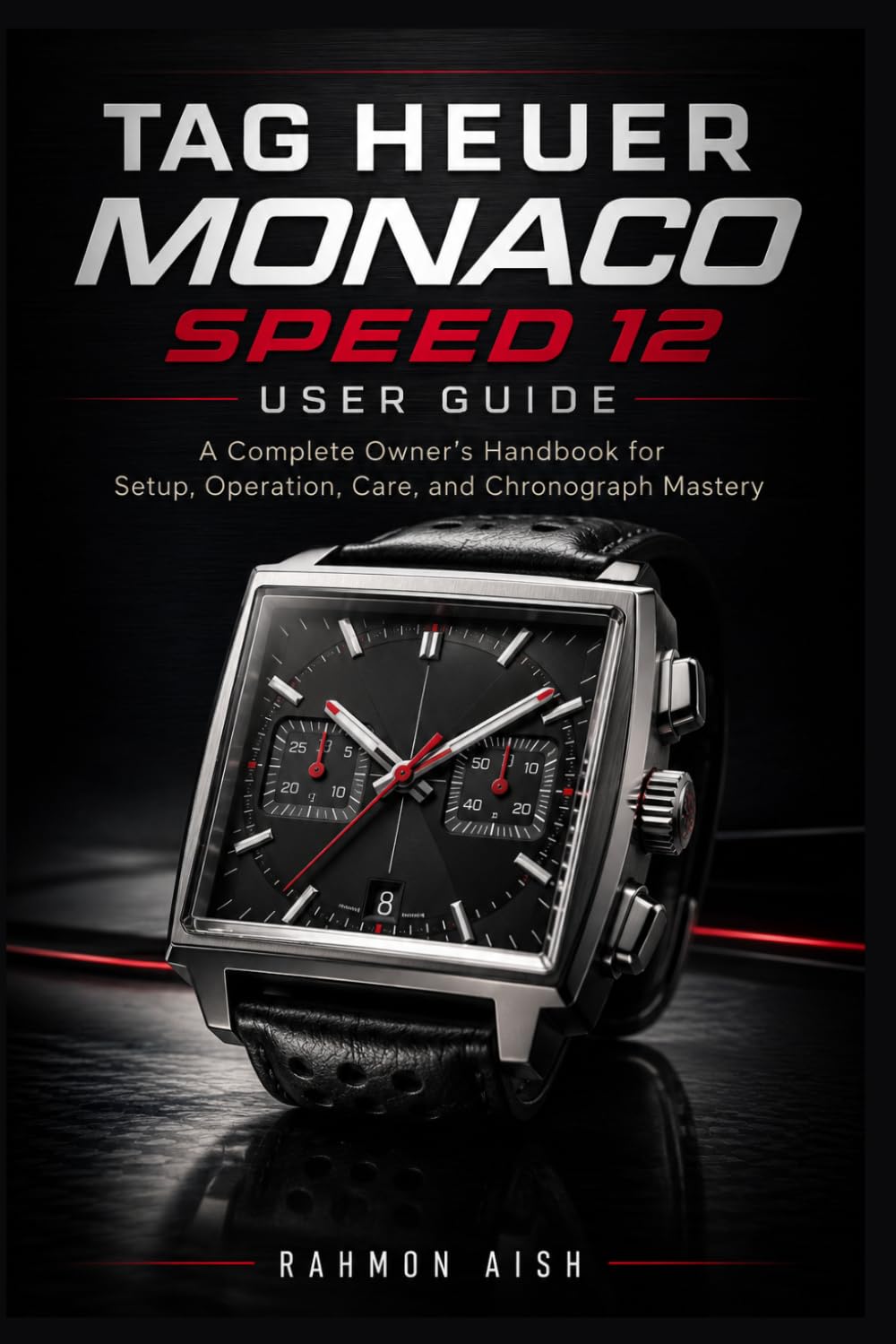 TAG Heuer Monaco Speed 12 User Guide: A Complete Owner’s Handbook for Setup, Operation, Care, and Chronograph Mastery