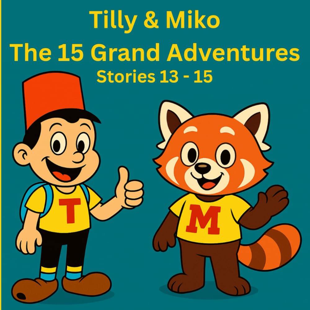Tilly & Miko The 15 Grand Adventures: Stories 13 - 15