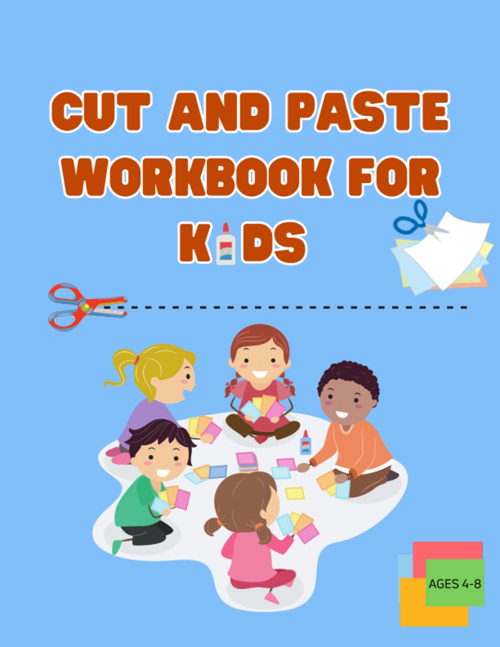 Cut and Paste Workbook for Kids Ages 4-8: 60 Pages of Cutting, Pasting and Gluing - A Fun Scissor Skills Activity Book with Counting, Alphabet, ... and Spelling with Certificate of Completion