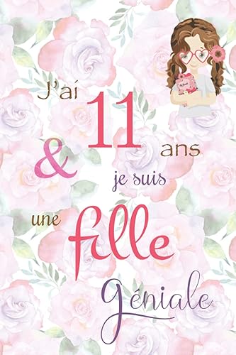 J'ai 11 ans et je suis une fille géniale: Carnet de notes et dessin, Journal intime, Joli cadeau pour une fille de 11 ans, composé de pages blanches avec lignes pour écrire ou dessiner, version rose