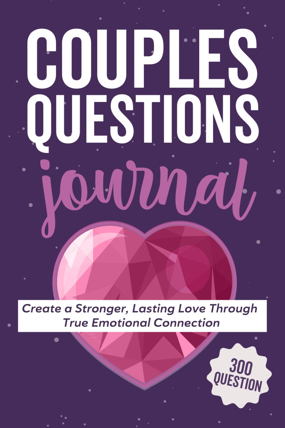 The Couples Questions Journal: 300 Interactive Questions to Spark Conversation, Strengthen Your Relationship, and Build Closeness (Relationship Books for Couples)