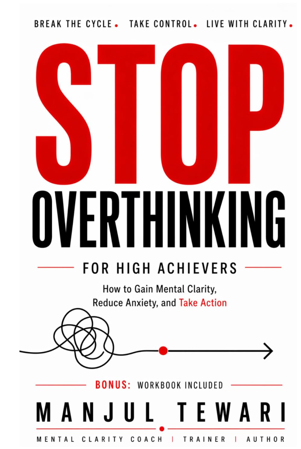 Stop Overthinking for High Achievers: How to Gain Mental Clarity, Reduce Anxiety, and Take Action with Confidence (Ultimate Mindset Mastery Series)