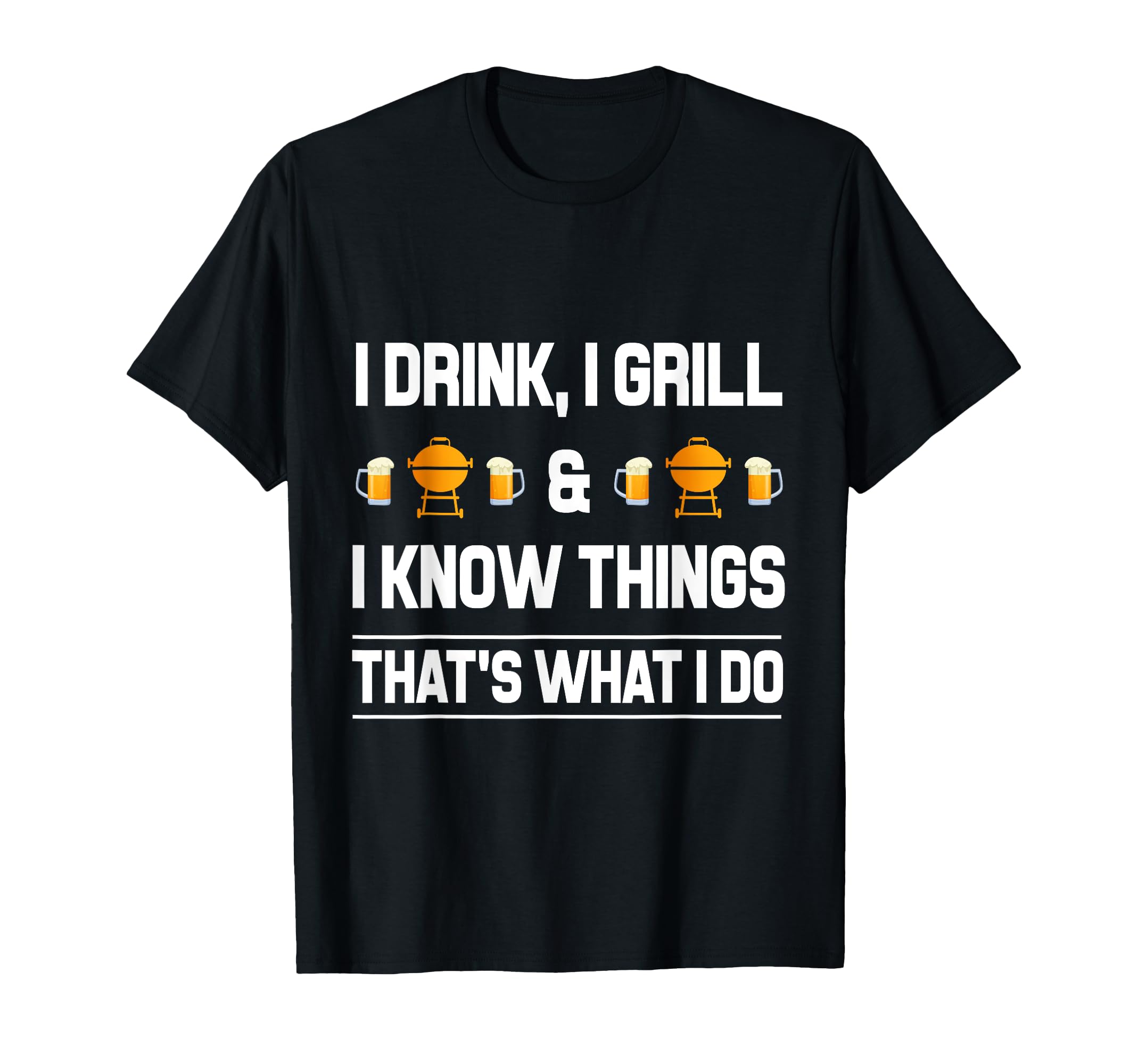 I Drink, I Grill And I Know Things Funny BBQ T-Shirt