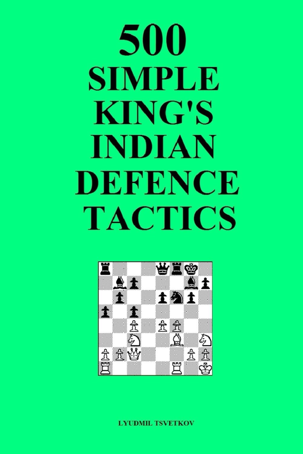 500 Simple King's Indian Defence Tactics (Simple Opening Tactics)