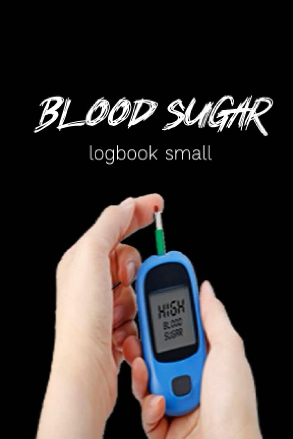 Blood Glucose Log Book Small: Small 4x6 Blood Sugar Log Book-Daily Diabetes Glucose Record Tracker - Blood Splatter (Blood Sugar Log Book Small)