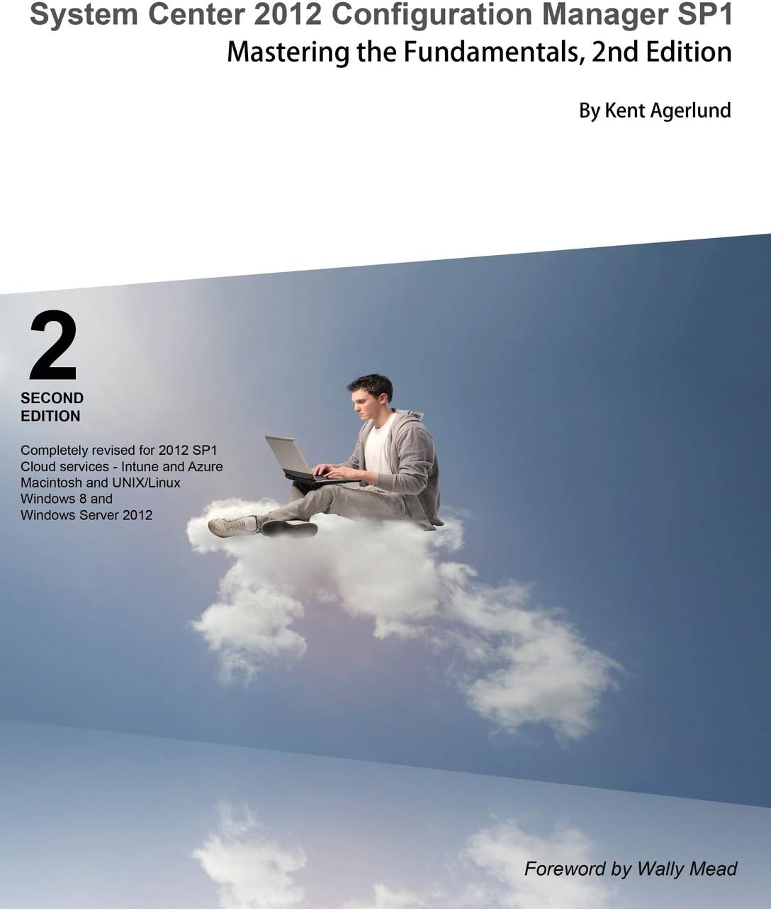 System Center 2012 Configuration Manager Sp1: Mastering the Fundamentals, 2nd Edition Illustrated Edition