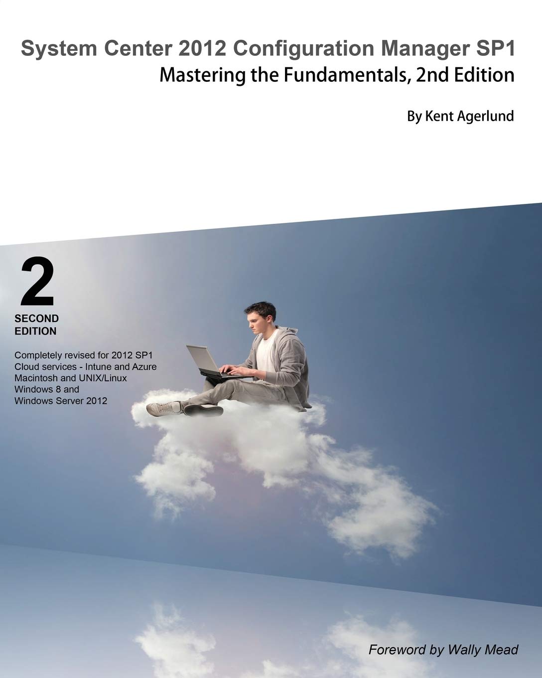 System Center 2012 Configuration Manager Sp1: Mastering the Fundamentals, 2nd Edition Illustrated Edition