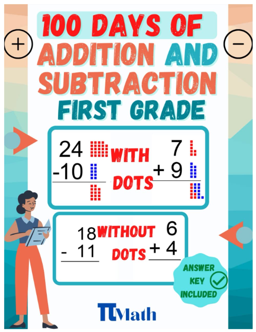 PI MATH Addition and Subtraction FIRST Grade Workbook 100 Practice days: Digits 0-25, WITH AND WITHOUT DOTS, enhance elementary addition and Subtraction skills.