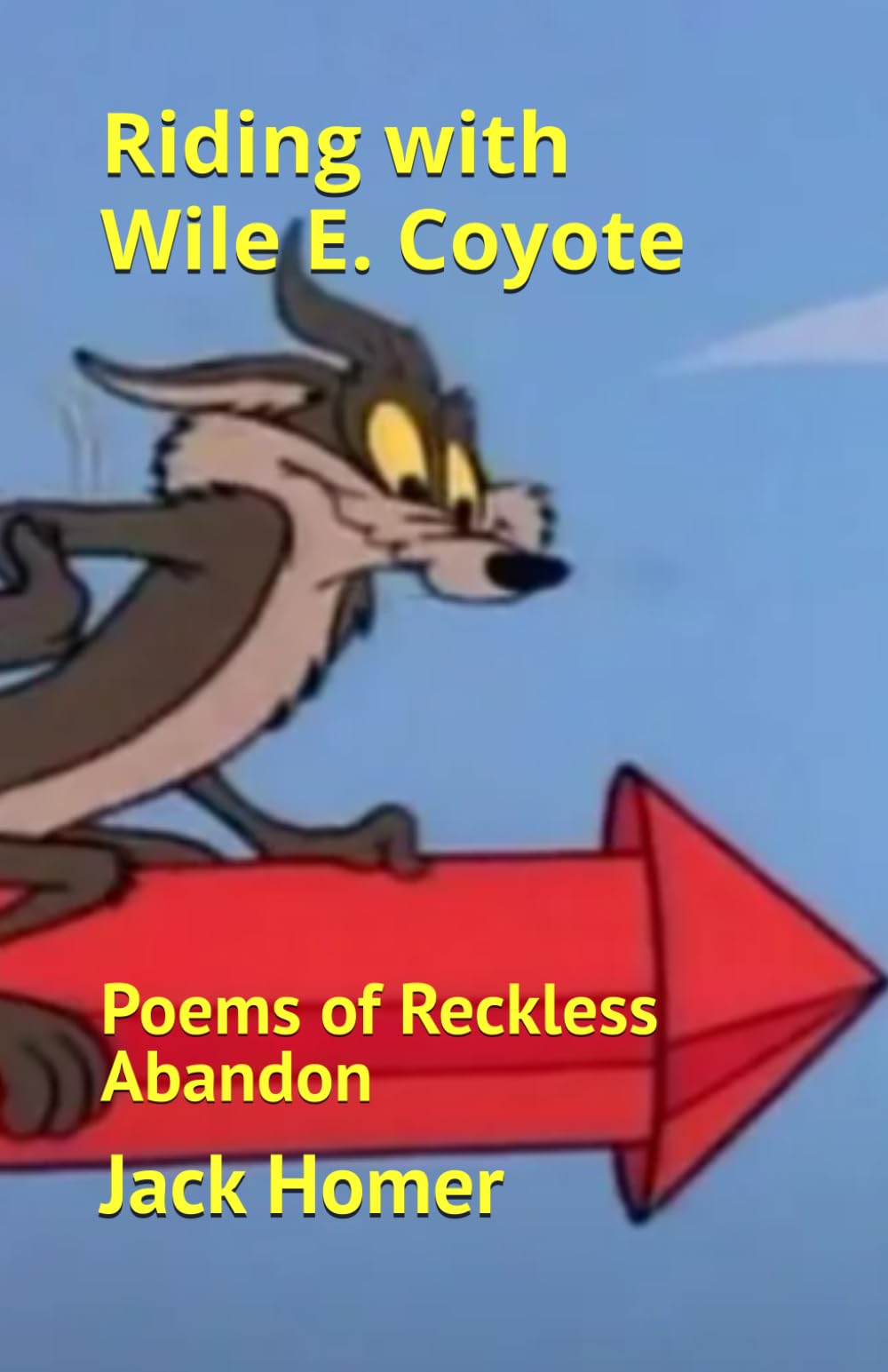 Riding with Wile E. Coyote: Poems of Reckless Abandon