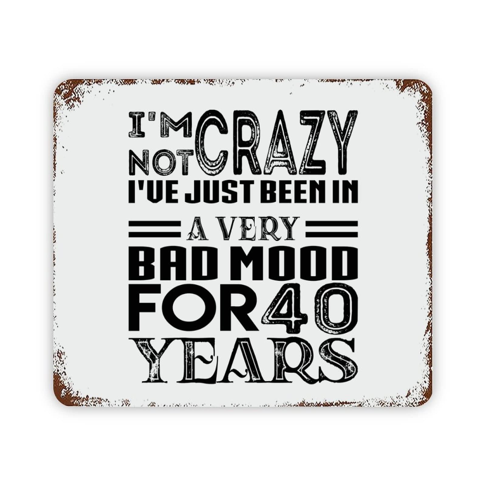 ENEDNATE Quote Metal Sign I'm Not Crazy I've Just Been on A Very Bad Mood for 40 Years Retro Decorative Aluminum Tin Signs 12x16 Man Cave Street Metal Sign for Office Classroom Decoration