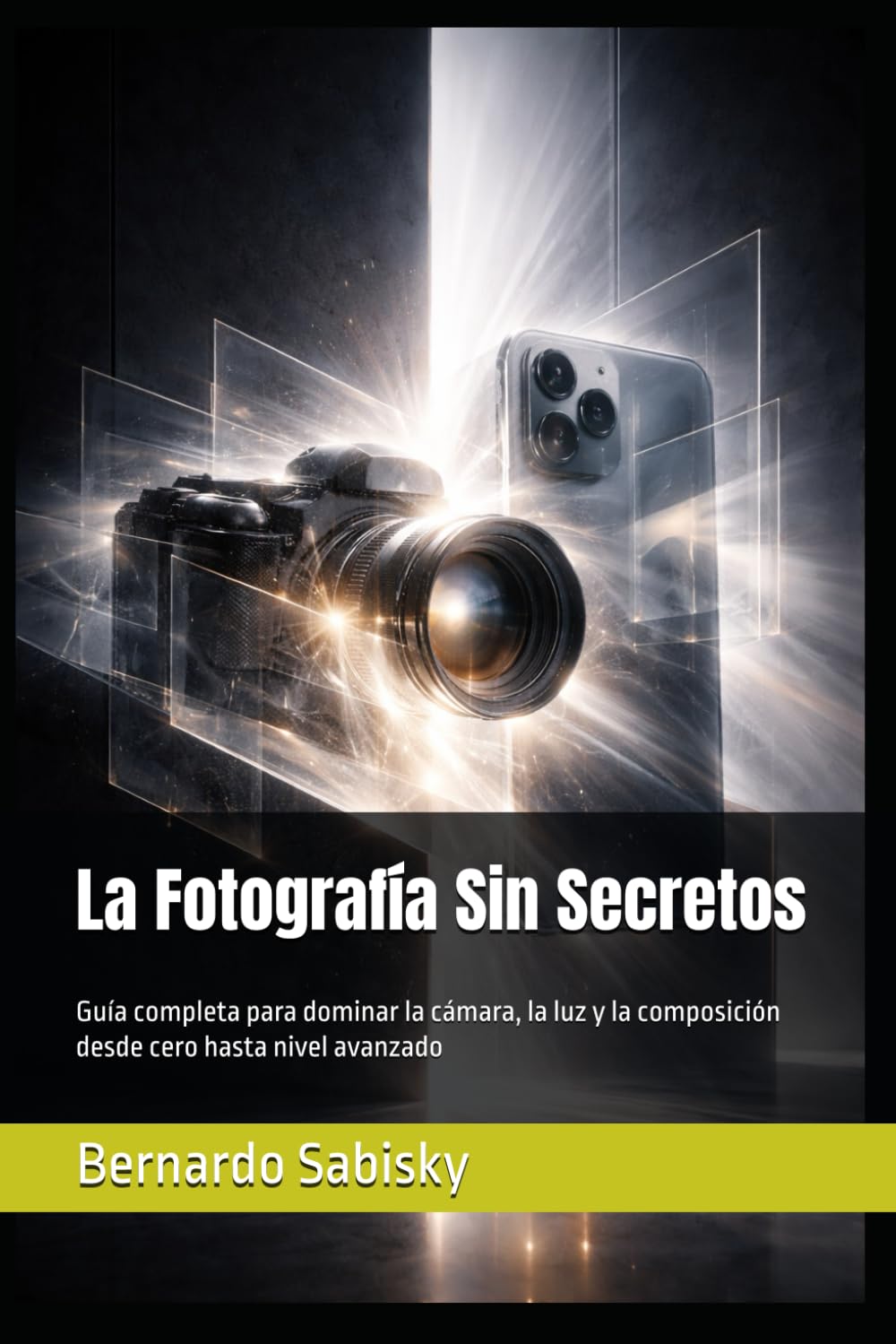 La Fotografía Sin Secretos: Guía completa para dominar la cámara, la luz y la composición desde cero hasta nivel avanzado (La Visión del Cíclope)
