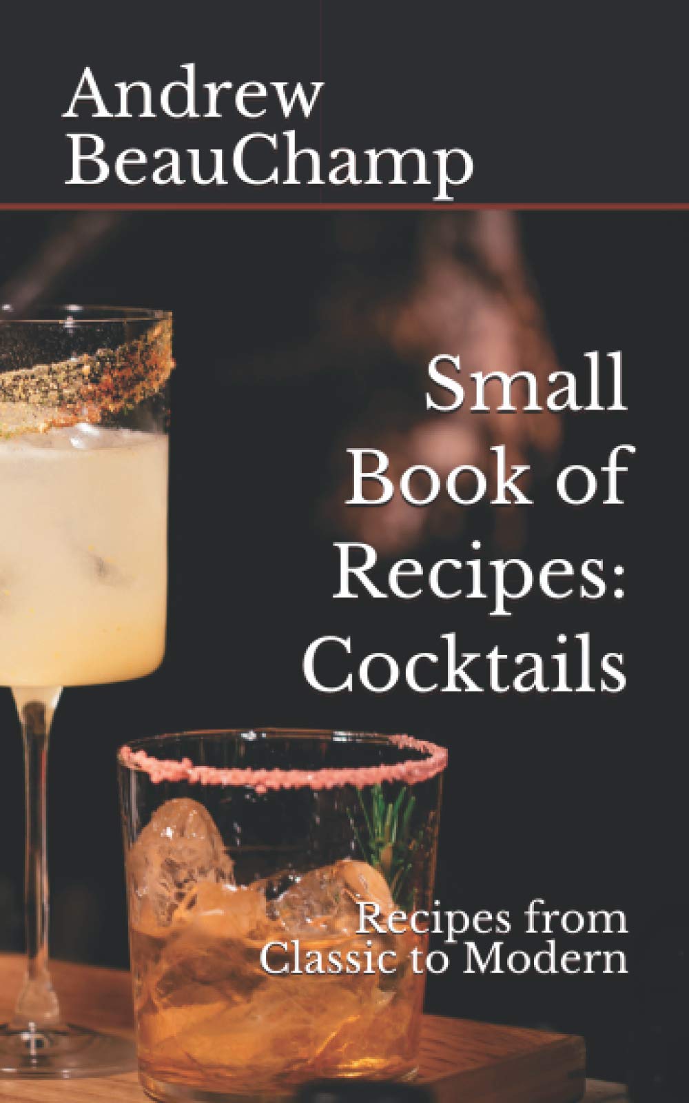 Small Book of Recipes: Cocktails: Recipes from Classic to Modern