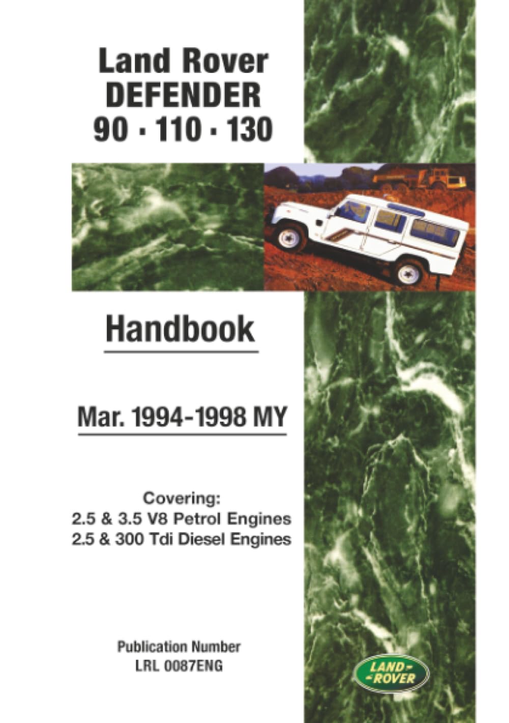 Land Rover Defender 90 . 110 . 130 Mar. 1994-1998 MY Handbook: LRL0087 Eng: Covers: 2.5 and 3.5 V8 Petrol and 2.5 and 300 Tdi Diesel Engines