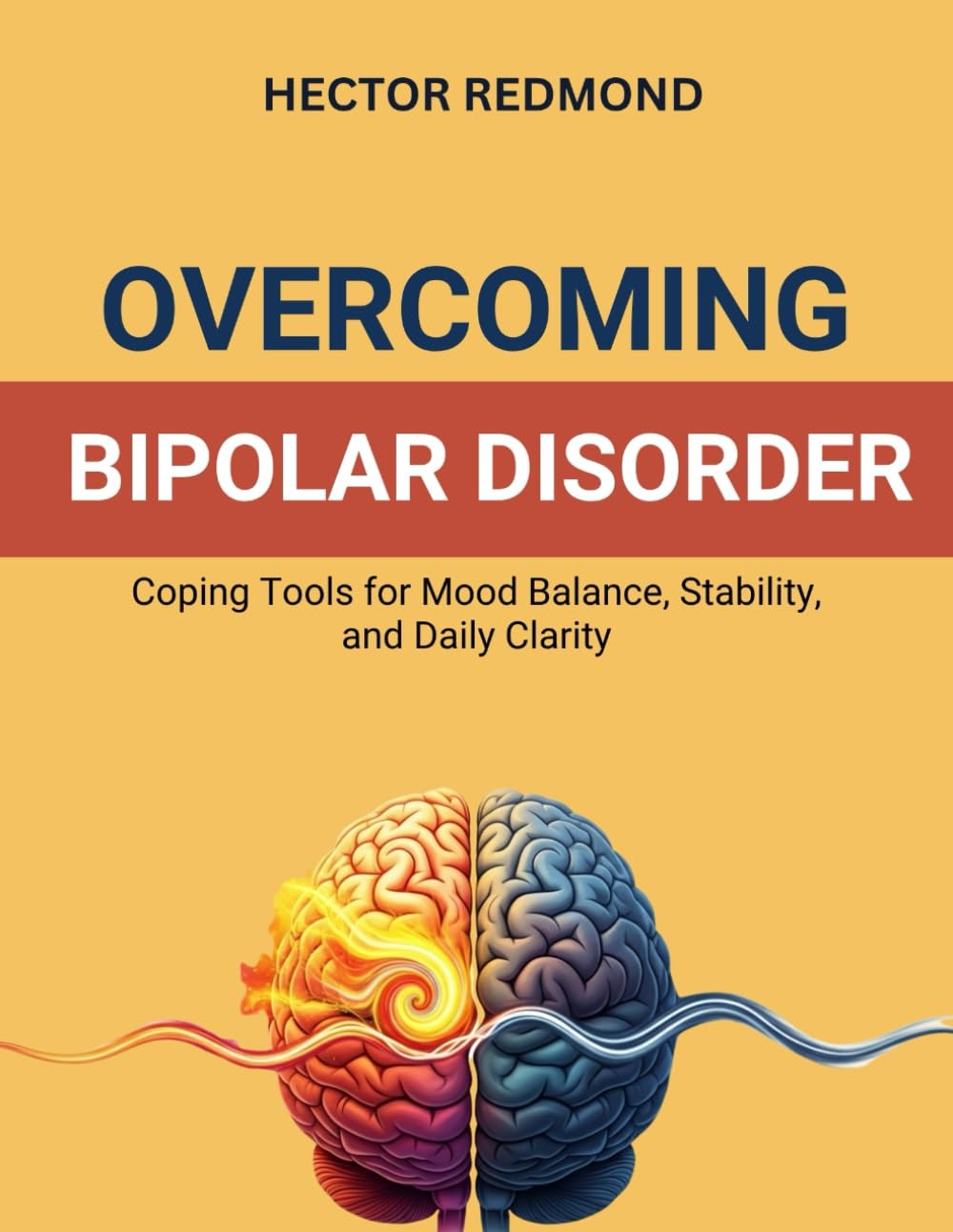 Overcoming Bipolar Disorder: Coping Tools for Mood Balance, Stability, and Daily Clarity