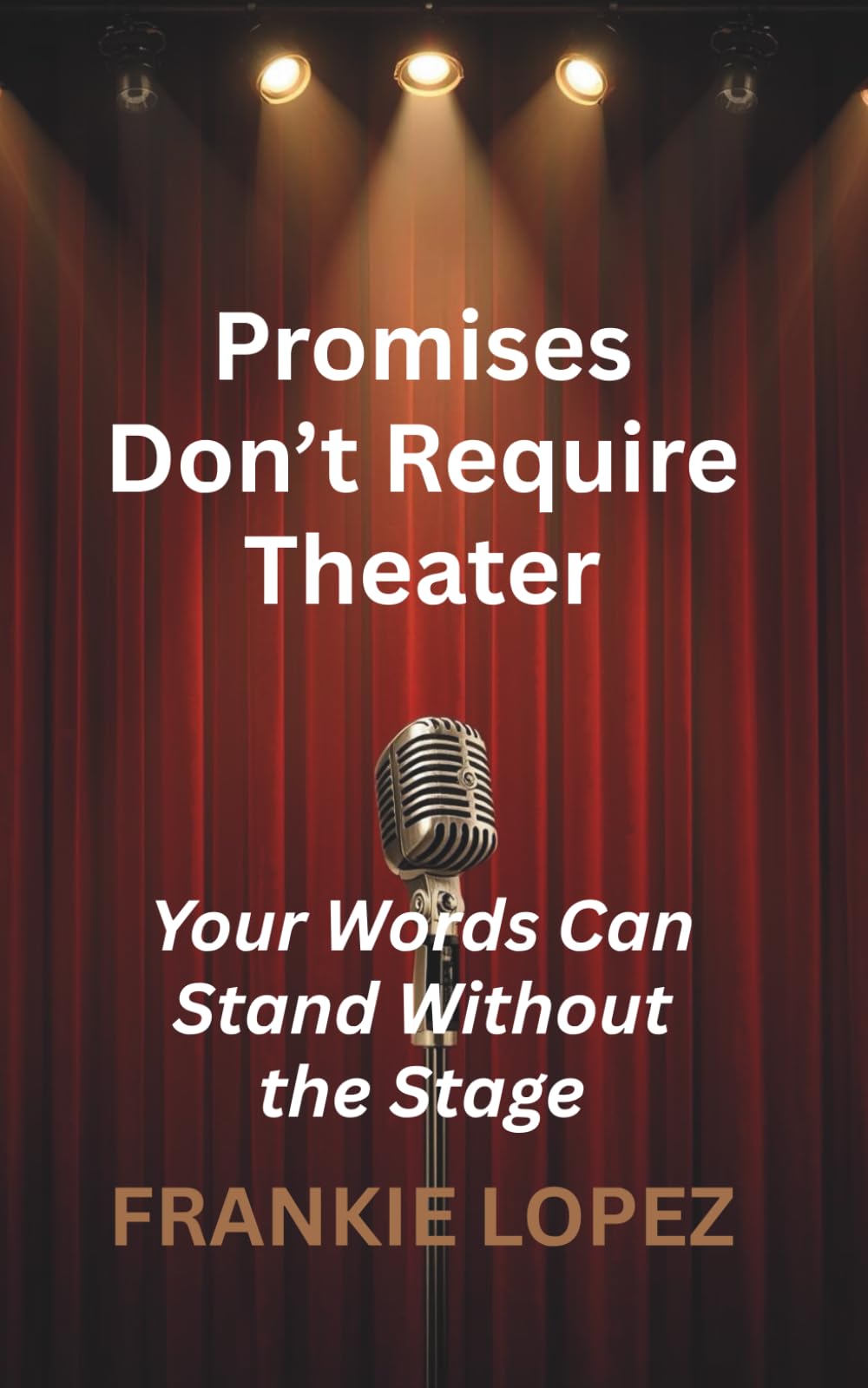 Promises Don’t Require Theater: Your Words Can Stand Without the Stage