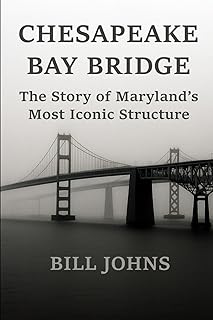 CHESAPEAKE BAY BRIDGE: The Story of Maryland’s Most Iconic Structure (Chesapeake Unwritten)