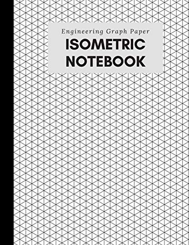 Isometric Notebook: Engineering Graph Paper: For 3D Design & Printing, Technical Drawing, Math