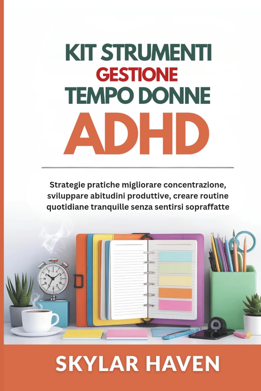 Kit strumenti gestione tempo donne ADHD: Strategie pratiche migliorare concentrazione, sviluppare abitudini produttive, creare routine quotidiane tranquille senza sentirsi sopraffatte