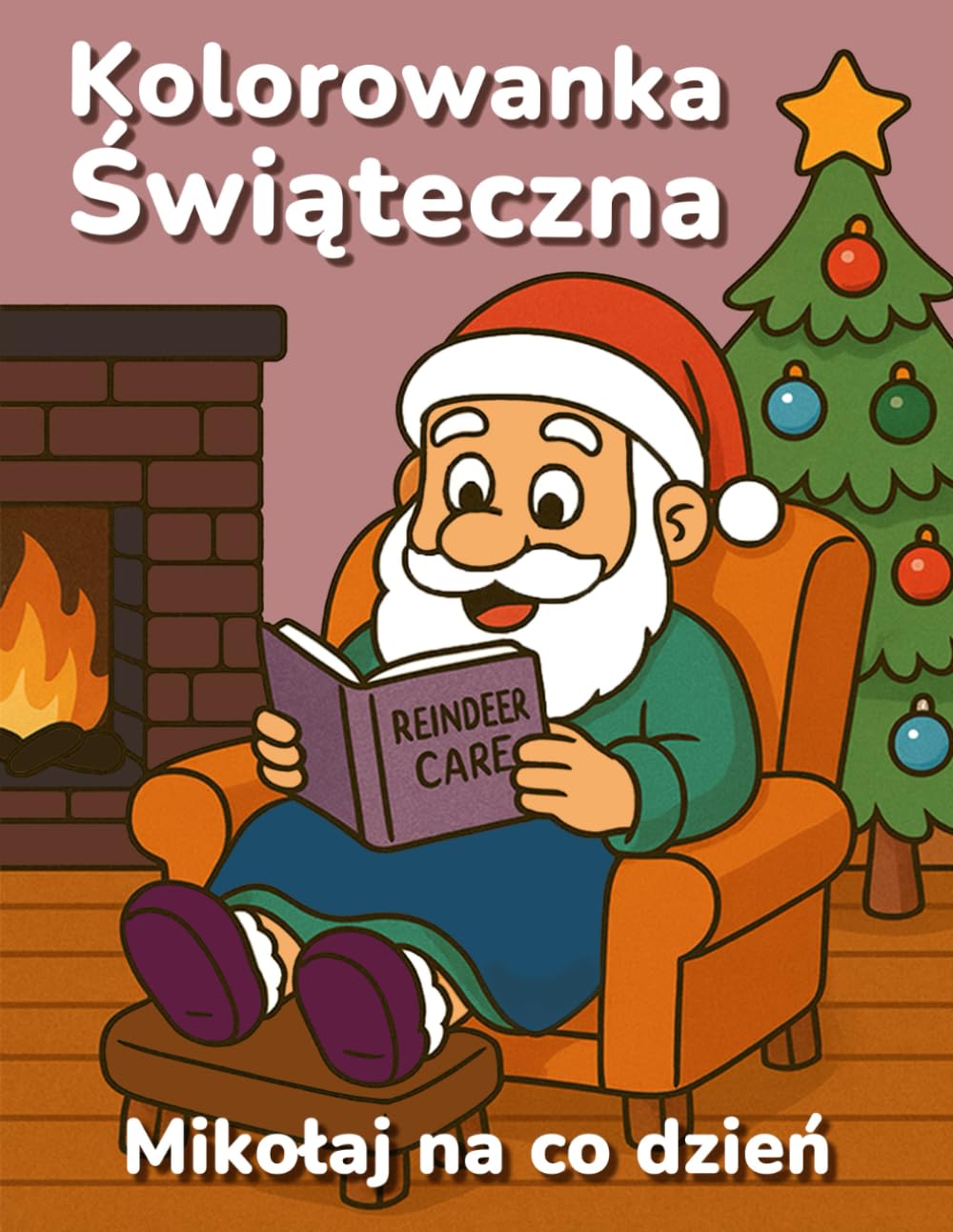 Kolorowanka Świąteczna: Mikołaj na co dzień: zabawne ilustracje dla dzieci, nastolatków i dorosłych ze stronami do ćwiczeń i wskazówkami kolorowania