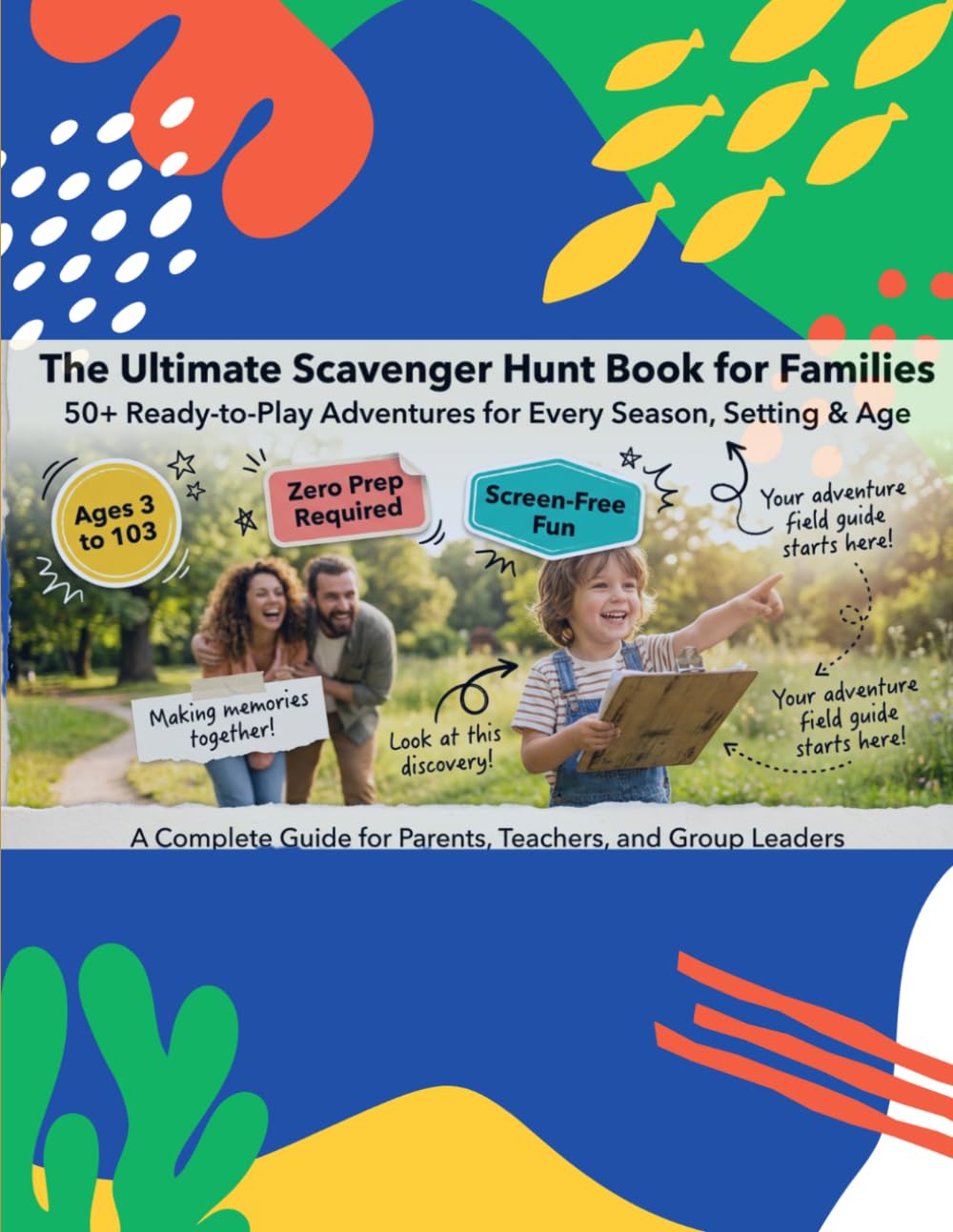 The Ultimate Scavenger Hunt Book for Families: 50+ Ready-to-Play Adventures for Every Season, Setting & Age