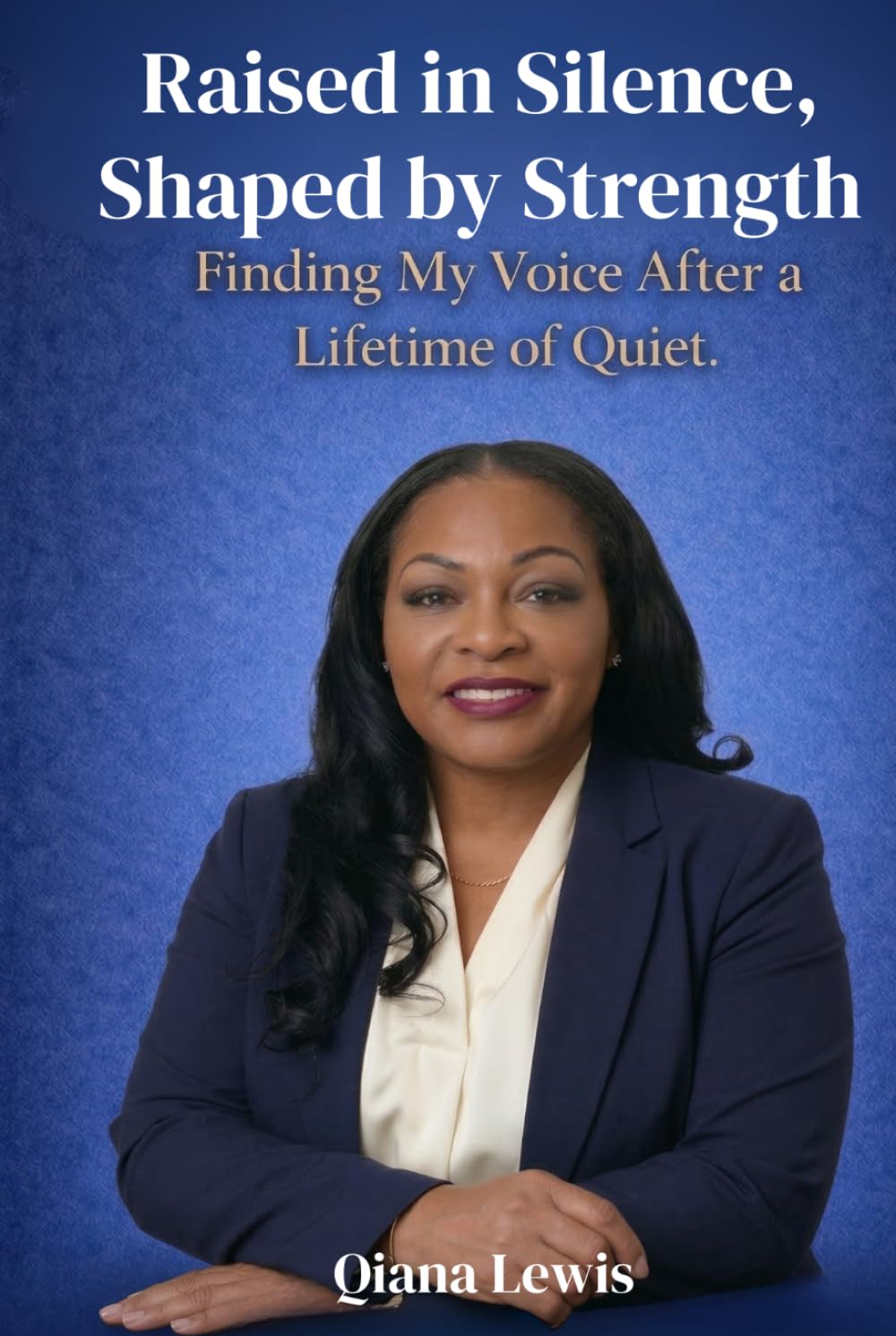 Raised by Silence, Shaped by Strength: Finding my voice after a lifetime of quiet      Hardcover – December 7, 2025