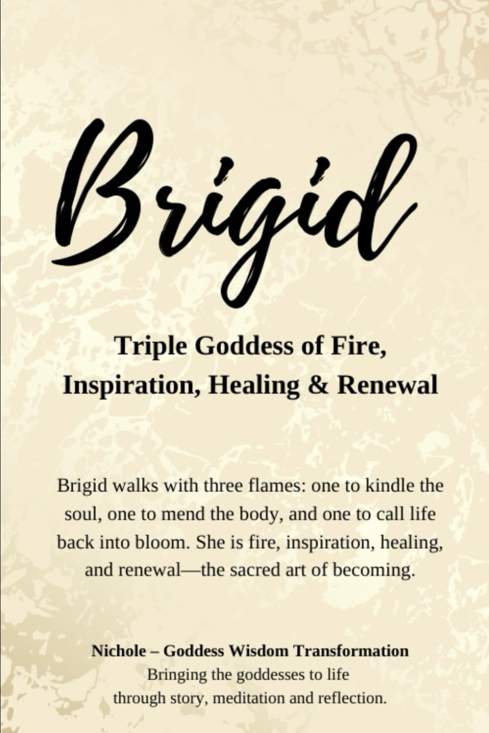 Brigid — Triple Goddess of Fire, Inspiration, Healing & Renewal: Brigid walks with three flames: one to kindle the soul, one to mend the body, and one ... and renewal—the sacred art of becoming