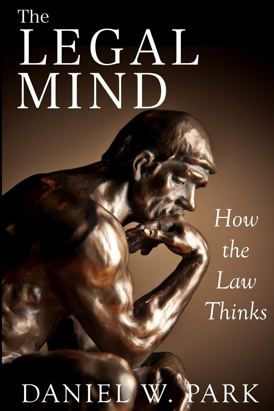 The Legal Mind: How the Law Thinks (Legal Mastery)