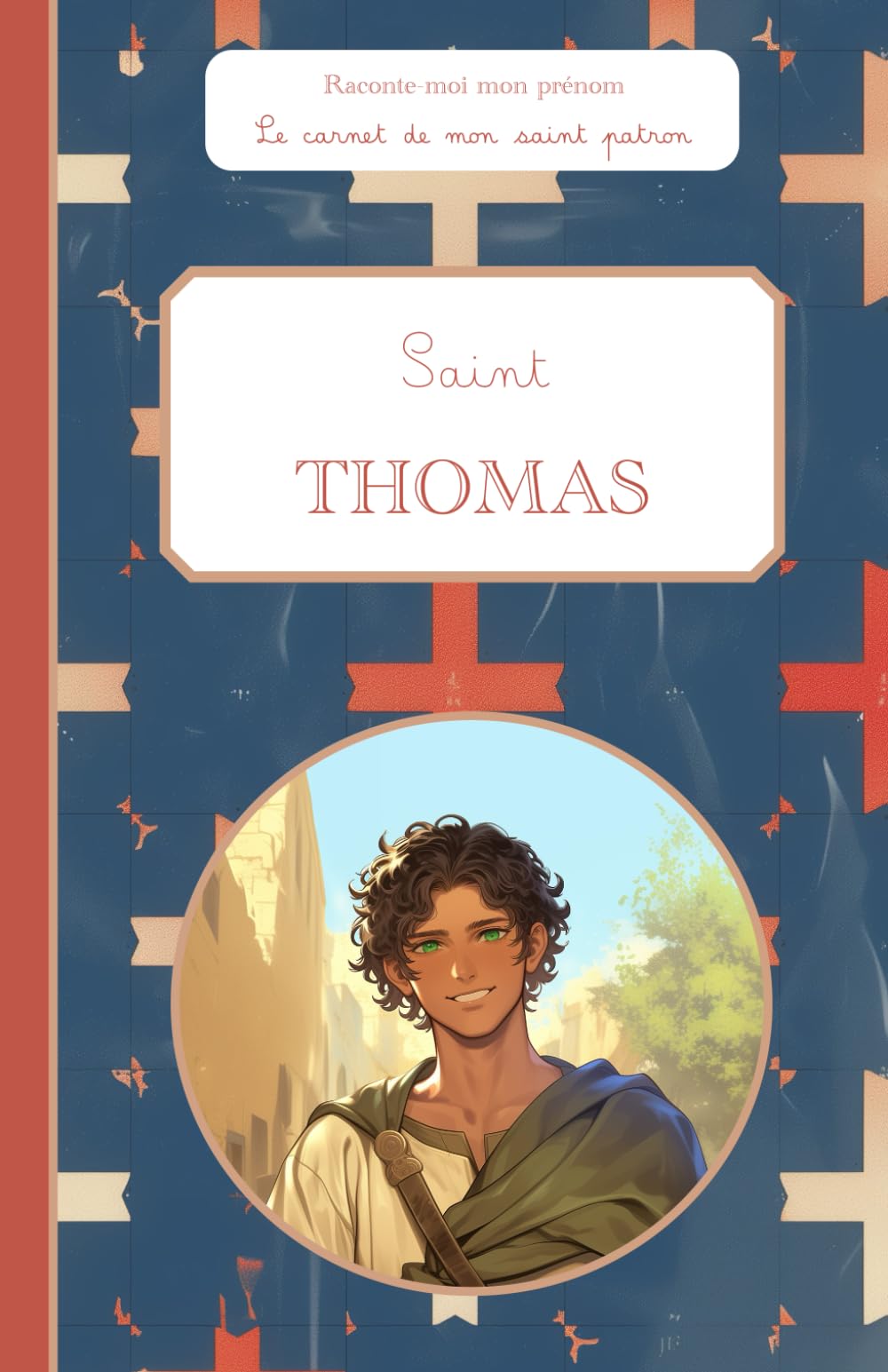 Saint Thomas, le carnet de mon saint patron, 6-10 ans: Raconte-moi mon prénom