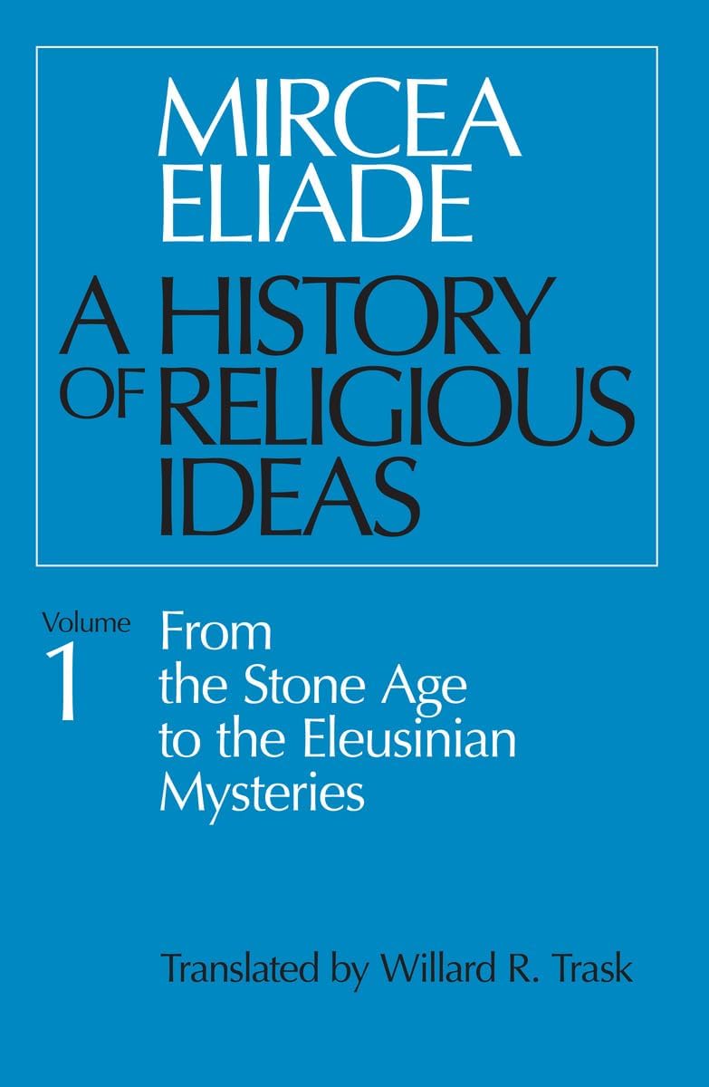 History of Religious Ideas, Volume 1: Adversity and Success in Rural America: From the Stone Age to the Eleusinian Mysteries: 001