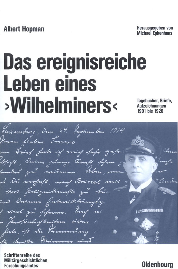 Das ereignisreiche Leben eines "Wilhelminers": Tagebücher, Briefe, Aufzeichnungen 1901 bis 1920 (Beiträge zur Militärgeschichte, 62, Band 62)